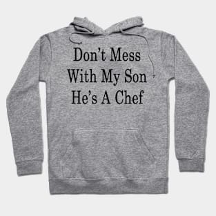 Don't Mess With My Son He's A Chef Hoodie